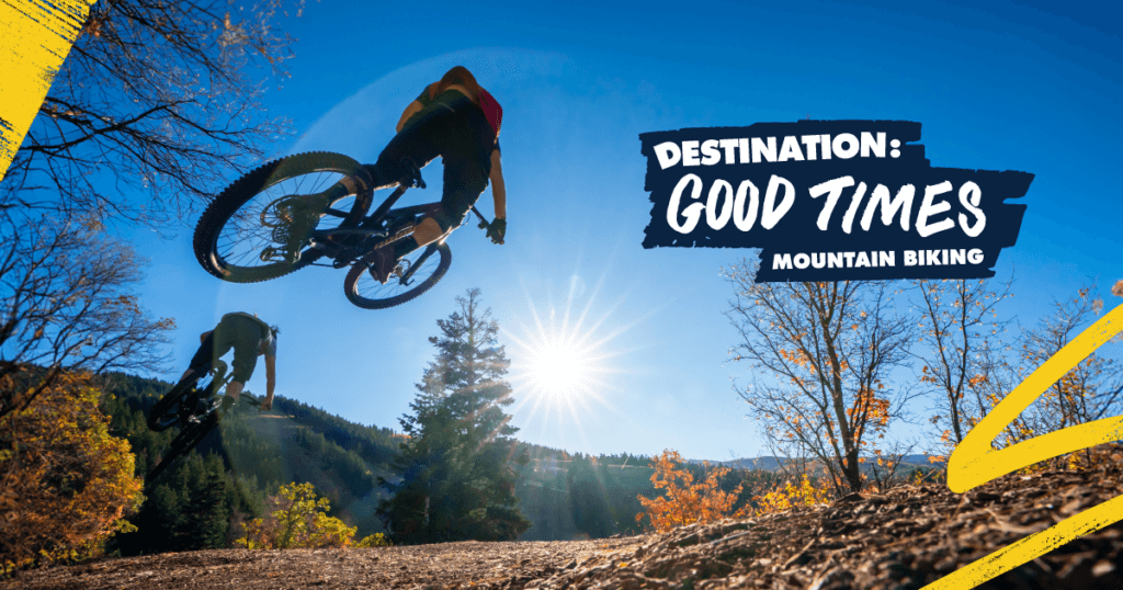 Destination: Good Times - Mountain Biking