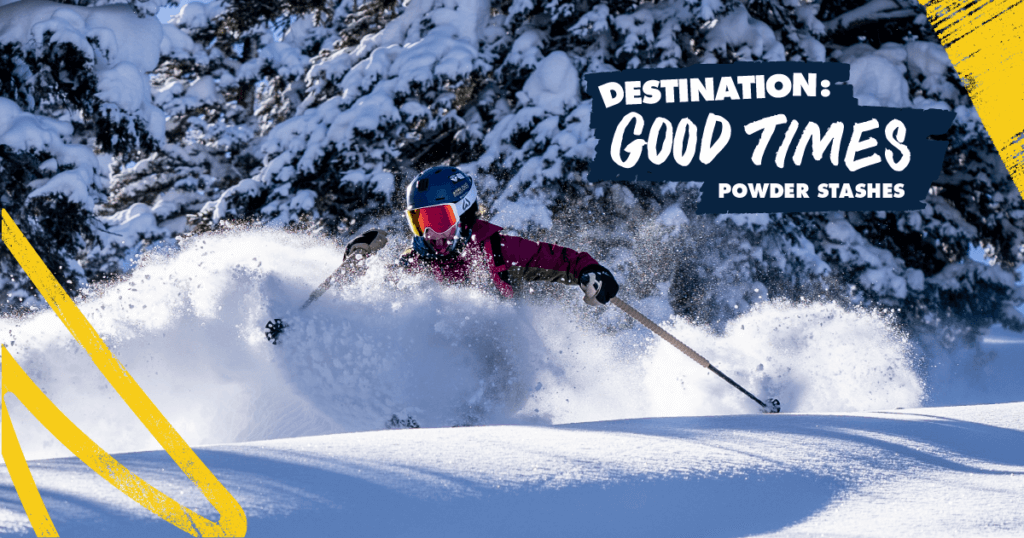 Destination: Good Times Powder Stashes